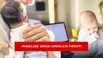 Annelere erken emeklilik fırsatı