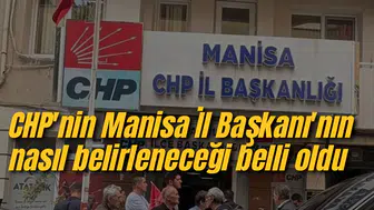 CHP'nin Manisa İl Başkanı'nın nasıl belirleneceği belli oldu