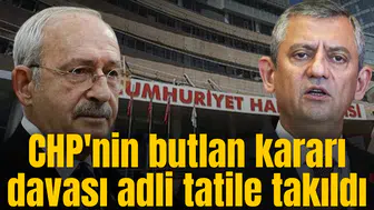 CHP'nin butlan kararı davası adli tatile takıldı