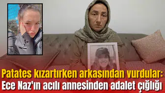Patates kızartırken arkasından vurdular: Ece Naz'ın acılı annesinden adalet çığlığı