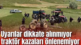 Uyarılar dikkate alınmıyor traktör kazaları önlenemiyor