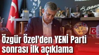 Özgür Özel'den YENİ Parti sonrası ilk açıklama