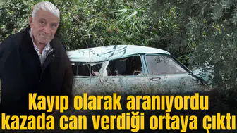 Kayıp olarak aranıyordu kazada can verdiği ortaya çıktı