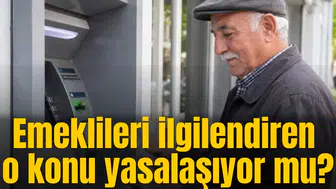 Emeklileri ilgilendiren o konu yasalaşıyor mu?