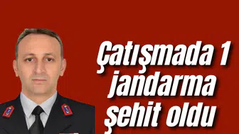 Çatışmada 1 jandarma şehit oldu