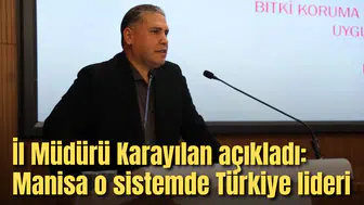 İl Müdürü Karayılan açıkladı: Manisa o sistemde Türkiye lideri