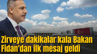 Zirveye dakikalar kala Bakan Fidan'dan mesaj geldi