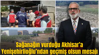 Sağanağın vurduğu Akhisar’a Yenişehirlioğlu’ndan geçmiş olsun mesajı