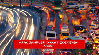 Araç sahipleri dikkat ödemeyen yandı