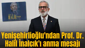 Yenişehirlioğlu'ndan Prof. Dr. Halil İnalcık'ı anma mesajı