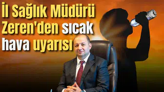 İl Sağlık Müdürü Zeren'den sıcak hava uyarısı