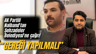 AK Partili Nalband'tan Şehzadeler Belediyesi'ne çağrı!