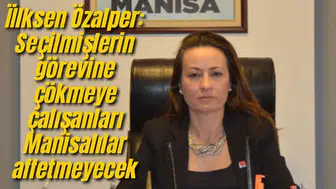 İİlksen Özalper: Seçilmişlerin görevine çökmeye çalışanları Manisalılar affetmeyecek