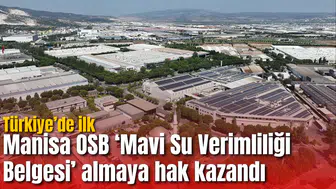 Manisa OSB ‘Mavi Su Verimliliği Belgesi’ almaya hak kazandı