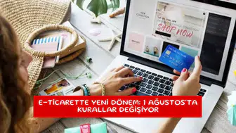 E-ticarette yeni dönem: 1 Ağustos'ta kurallar değişiyor