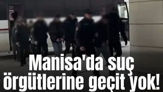 Manisa'da suç örgütlerine geçit yok!