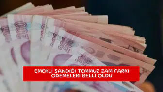Emekli sandığı Temmuz zam farkı ödemeleri belli oldu