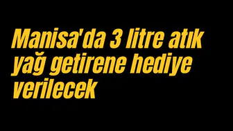 Manisa'da 3 litre atık yağ getirene hediye verilecek