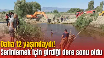 Daha 12 yaşındaydı! Serinlemek için girdiği dere sonu oldu