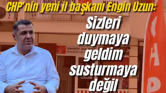 CHP’nin yeni il başkanı Engin Uzun: Sizleri duymaya geldim susturmaya değil