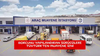 Borcunu yapılandıran sürücülere TÜVTÜRK’ten muayene izni