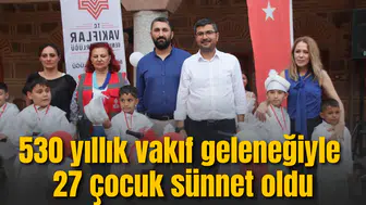 530 yıllık vakıf geleneğiyle 27 çocuk sünnet oldu