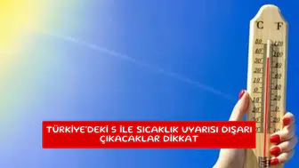 Türkiye'deki 5 ile sıcaklık uyarısı dışarı çıkacaklar dikkat
