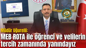 Müdür Uğurelli: MEB ROTA ile öğrenci ve velilerin tercih zamanında yanındayız