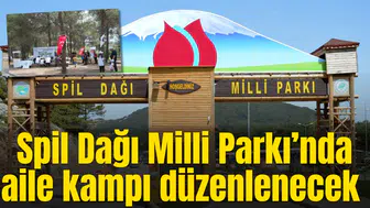 Spil Dağı Milli Parkı’nda aile kampı düzenlenecek