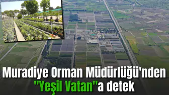 Muradiye Orman Müdürlüğü'nden "Yeşil Vatan"a detek
