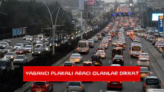 Yabancı plakalı aracı olanlar dikkat