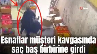 Esnaflar müşteri kavgasında saç baş birbirine girdi