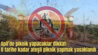 Spil'de piknik yapacaklar dikkat: O tarihe kadar ateşli piknik yapmak yasaklandı