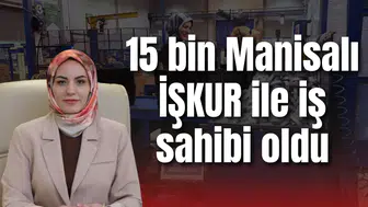 15 bin Manisalı İŞKUR ile iş sahibi oldu