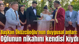 Başkan Öküzcüoğlu'nun duygusal anları: Oğlunun nikahını kendisi kıydı