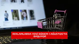 Reklamlarda yeni dönem 1 Ağustos'ta başlıyor