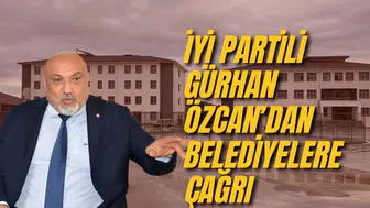 İYİ PARTİLİ GÜRHAN ÖZCAN’DAN BELEDİYELERE ÇAĞRI