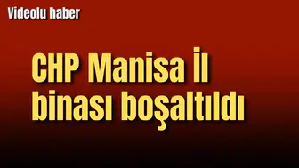 CHP Manisa İl binası boşaltıldı