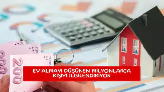Ev almayı düşünen milyonlarca kişiyi ilgilendiriyor