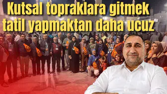 Kutsal topraklara gitmek tatil yapmaktan daha ucuz