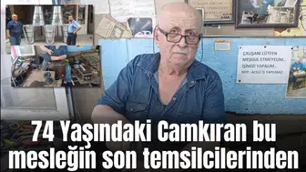 74 Yaşındaki Camkıran bu mesleğin son temsilcilerinden