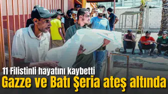 İsrail ordusu Gazze ve Batı Şeria'da saldırıları yoğunlaştırdı: 11 Filistinli hayatını kaybetti