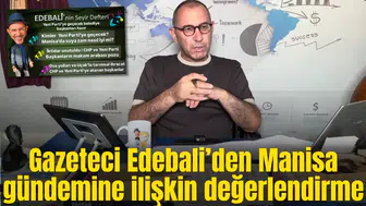Gazeteci Edebali Manisa gündemini değerlendirdi