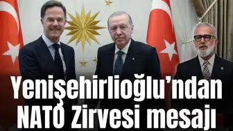 Yenişehirlioğlu’ndan NATO Zirvesi mesajı