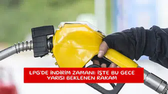 LPG'de indirim zamanı: İşte bu gece yarısı beklenen rakam