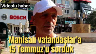 Manisalı vatandaşlara 15 Temmuz'u sorduk