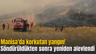 Manisa'da korkutan yangın! Söndürüldükten sonra yeniden alevlendi