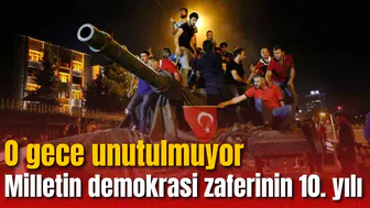 Milletin demokrasi zaferinin 10. yılı! O gece unutulmuyor