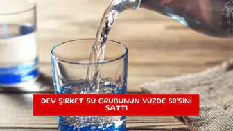 Dev şirket su grubunun yüzde 50'sini sattı