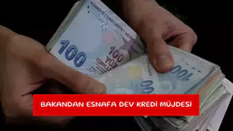 Bakandan esnafa dev kredi müjdesi